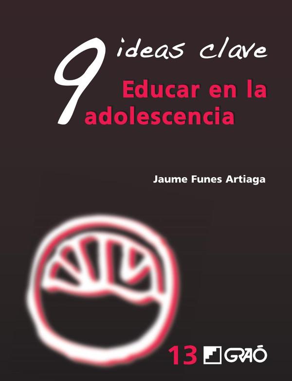 9 Ideas Clave. Educar en la adolescencia