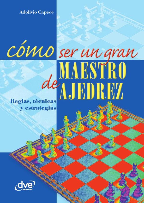 Cómo ser un gran maestro de ajedrez