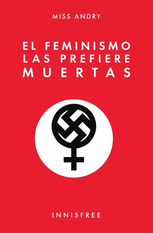El  feminismo las prefiere muertas