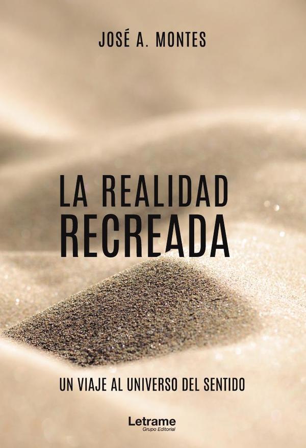 La realidad recreada. Un viaje al universo del sentido