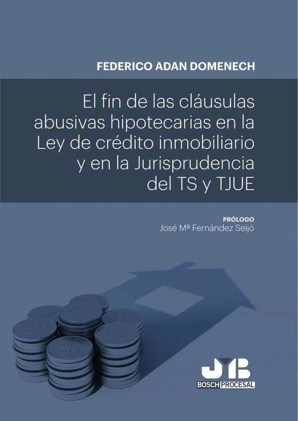 El fin de las cláusulas abusivas hipotecarias en la Ley de crédito inmobiliario y en la jurisprudencia del TS y TJUE