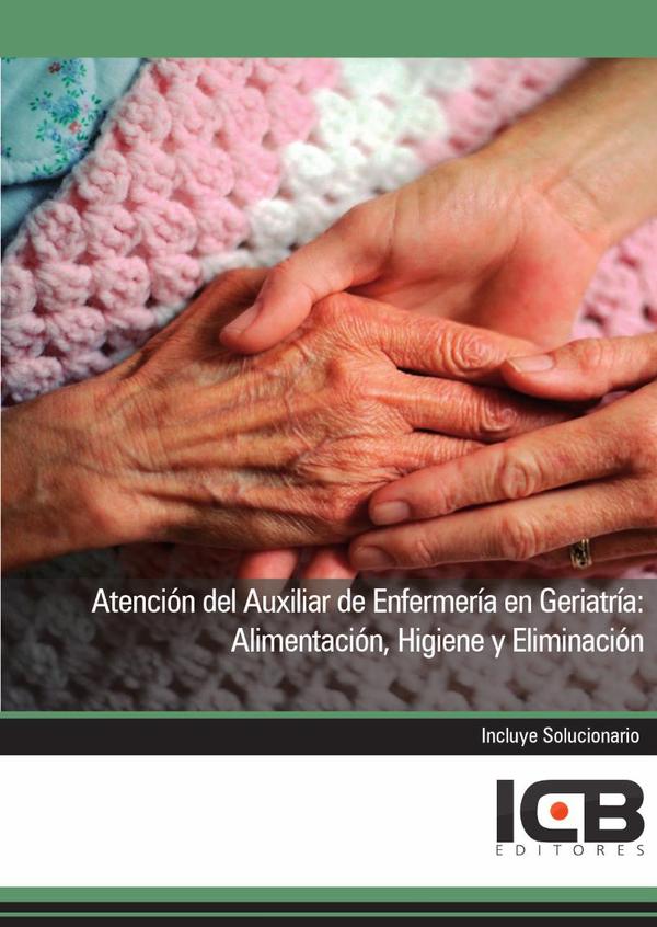 Atención del Auxiliar de Enfermería en Geriatría: Alimentación, Higiene y Eliminación