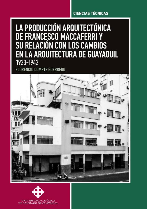La producción arquitectónica  de Francesco Maccaferri  y su relación con los cambios  en la arquitectura de Guayaquil. 1923-1942