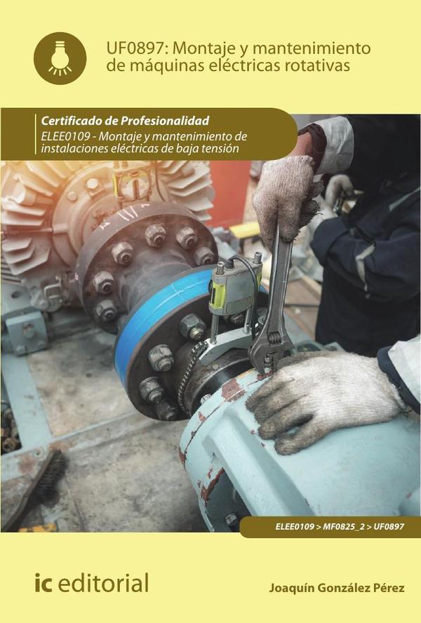 Montaje y mantenimiento de máquinas eléctricas rotativas. ELEE0109 -  Montaje y mantenimiento de instalaciones eléctricas de Baja Tensión