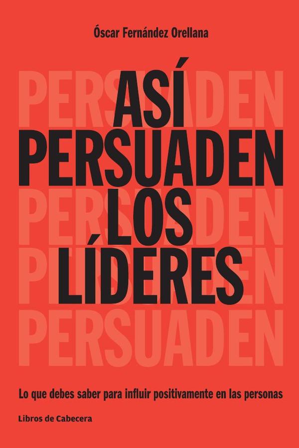 Así persuaden los líderes: Lo que debes saber para influir positivamente en las personas