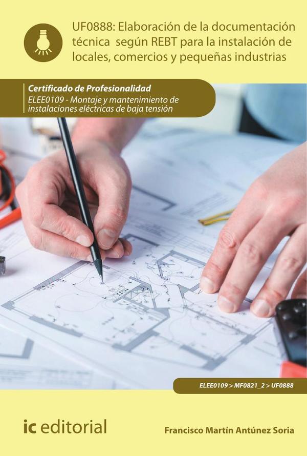 Elaboración de la documentación técnica según el REBT para la instalación de locales, comercios y pequeñas industrias. ELEE0109 -  Montaje y mantenimiento de instalaciones eléctricas de Baja Tensión