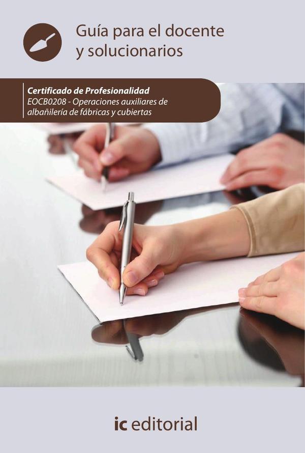 Operaciones auxiliares de albañilería de fábricas y cubiertas. EOCB0208 - Guía para el docente y solucionarios