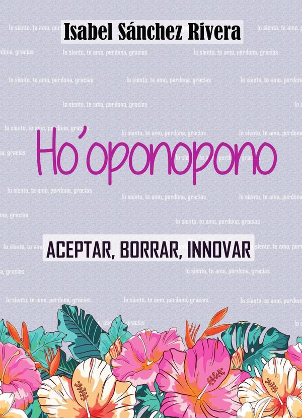 Ho'oponopono. Aceptar, Borrar, Innovar