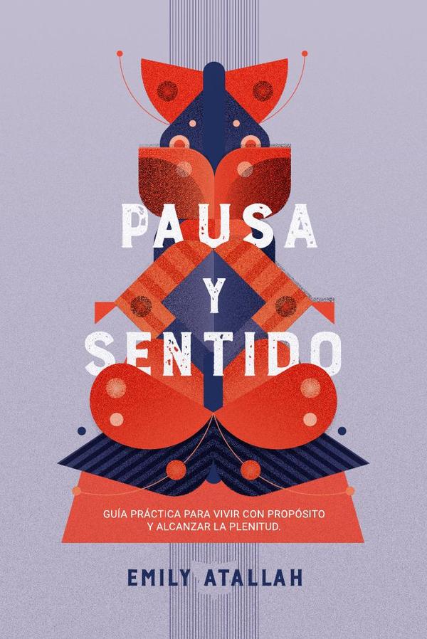 Pausa y Sentido. Guía práctica para vivir con propósito y alcanzar la plenitud