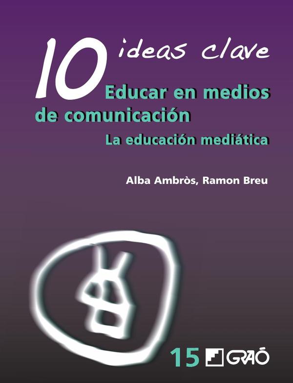 10 Ideas Clave. Educar en medios de comunicación