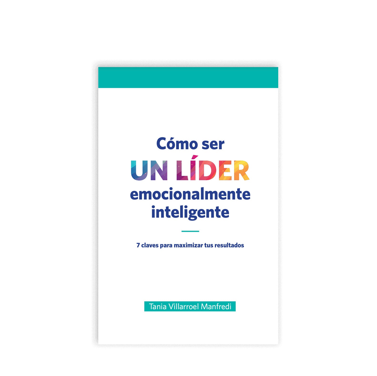 Cómo ser un líder emocionalmente inteligente 2º Edición